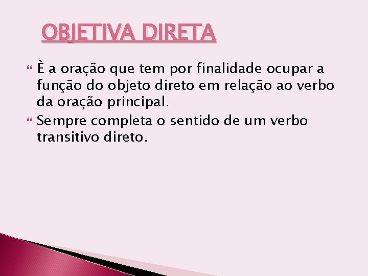 OBJETIVA DIRETA È a oração que tem por finalidade ocupar a função do objeto