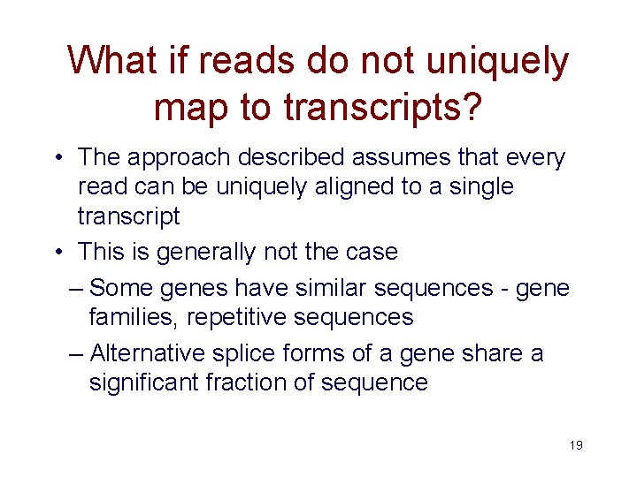 What if reads do not uniquely map to transcripts? • The approach described assumes