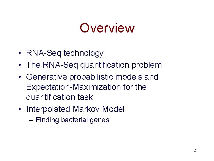 Overview • RNA-Seq technology • The RNA-Seq quantification problem • Generative probabilistic models and