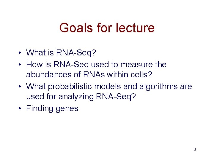 Goals for lecture • What is RNA-Seq? • How is RNA-Seq used to measure