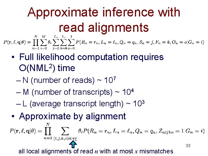 Approximate inference with read alignments • Full likelihood computation requires O(NML 2) time –