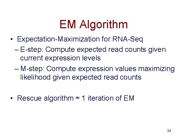 EM Algorithm • Expectation-Maximization for RNA-Seq – E-step: Compute expected read counts given current