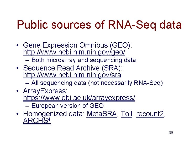 Public sources of RNA-Seq data • Gene Expression Omnibus (GEO): http: //www. ncbi. nlm.