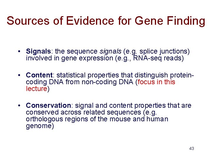Sources of Evidence for Gene Finding • Signals: the sequence signals (e. g. splice