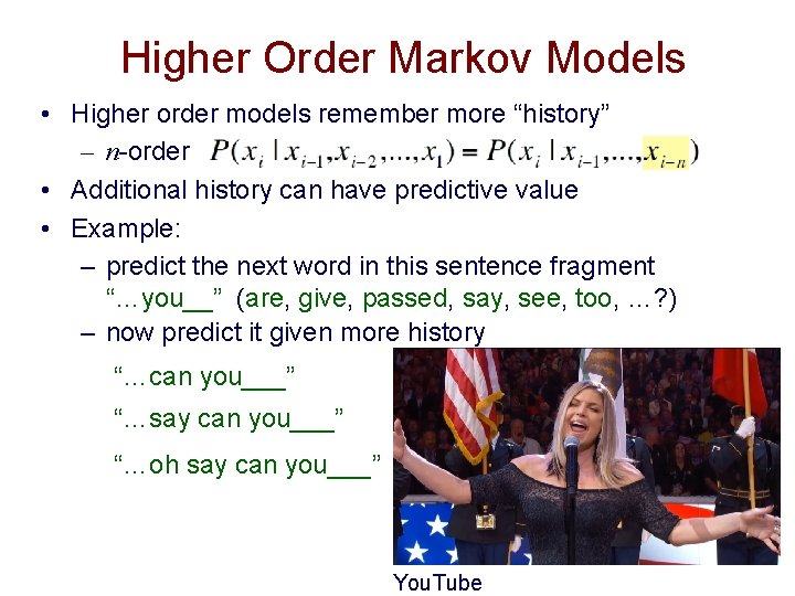 Higher Order Markov Models • Higher order models remember more “history” – n-order •