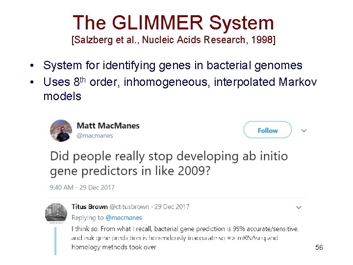 The GLIMMER System [Salzberg et al. , Nucleic Acids Research, 1998] • System for