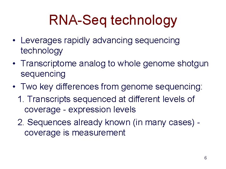 RNA-Seq technology • Leverages rapidly advancing sequencing technology • Transcriptome analog to whole genome