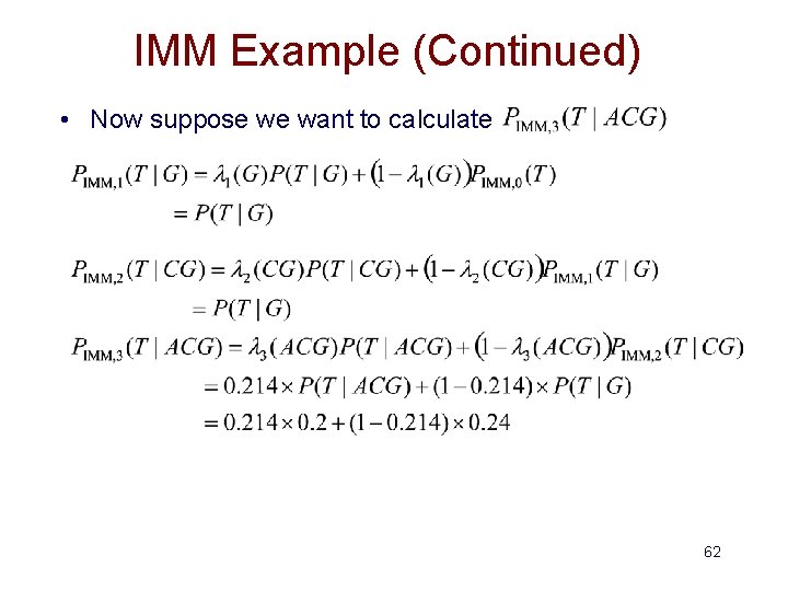 IMM Example (Continued) • Now suppose we want to calculate 62 