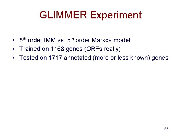 GLIMMER Experiment • 8 th order IMM vs. 5 th order Markov model •