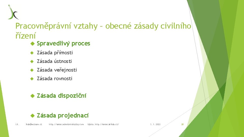 Pracovněprávní vztahy – obecné zásady civilního řízení I. K. Spravedlivý proces Zásada přímosti Zásada