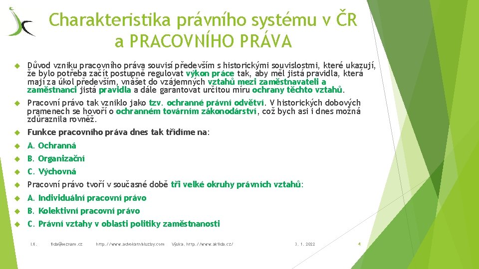 Charakteristika právního systému v ČR a PRACOVNÍHO PRÁVA Důvod vzniku pracovního práva souvisí především