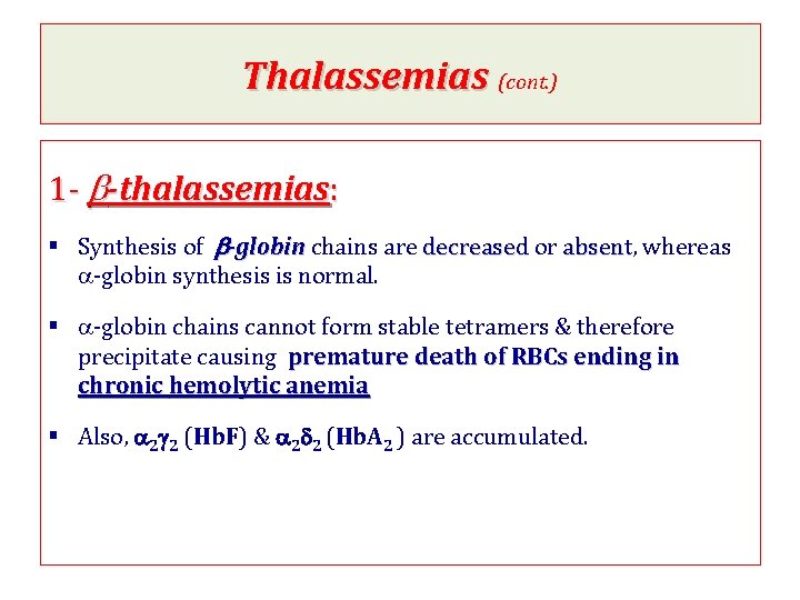 Thalassemias (cont. ) 1 - b-thalassemias: § Synthesis of b-globin chains are decreased or