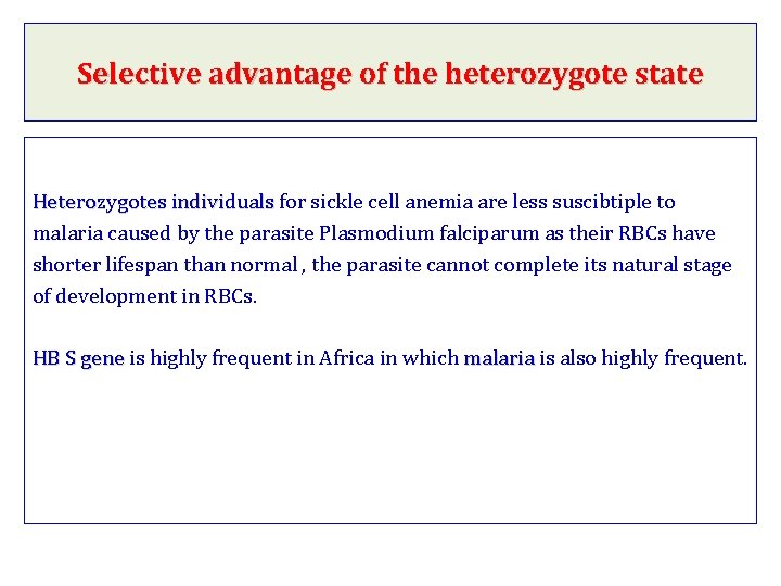 Selective advantage of the heterozygote state Heterozygotes individuals for sickle cell anemia are less