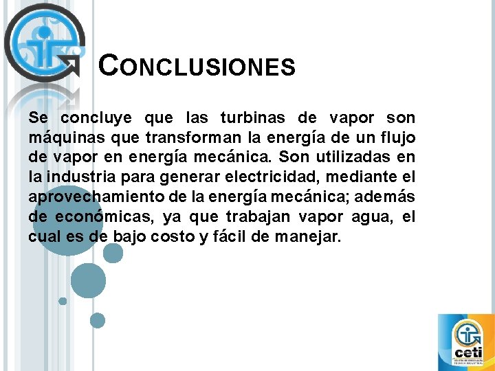 CONCLUSIONES Se concluye que las turbinas de vapor son máquinas que transforman la energía