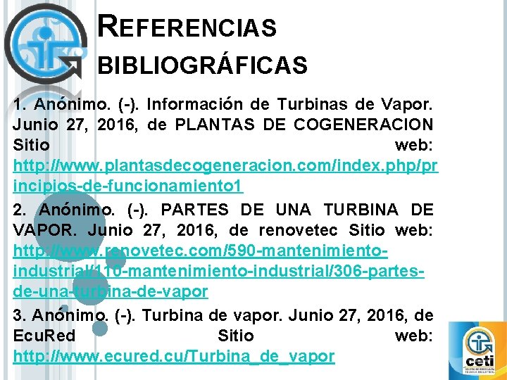 REFERENCIAS BIBLIOGRÁFICAS 1. Anónimo. (-). Información de Turbinas de Vapor. Junio 27, 2016, de