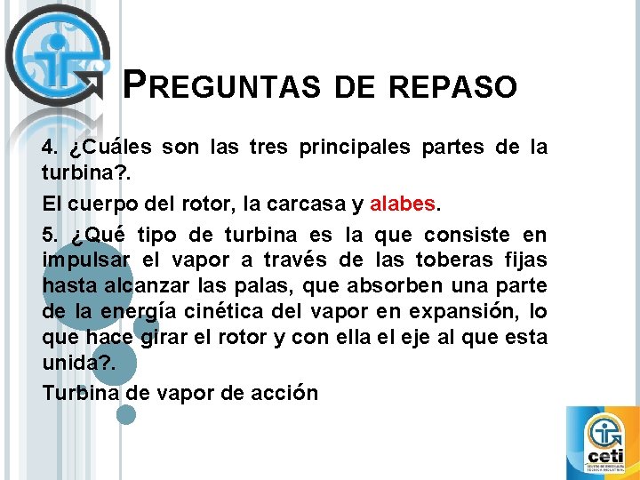 PREGUNTAS DE REPASO 4. ¿Cuáles son las tres principales partes de la turbina? .