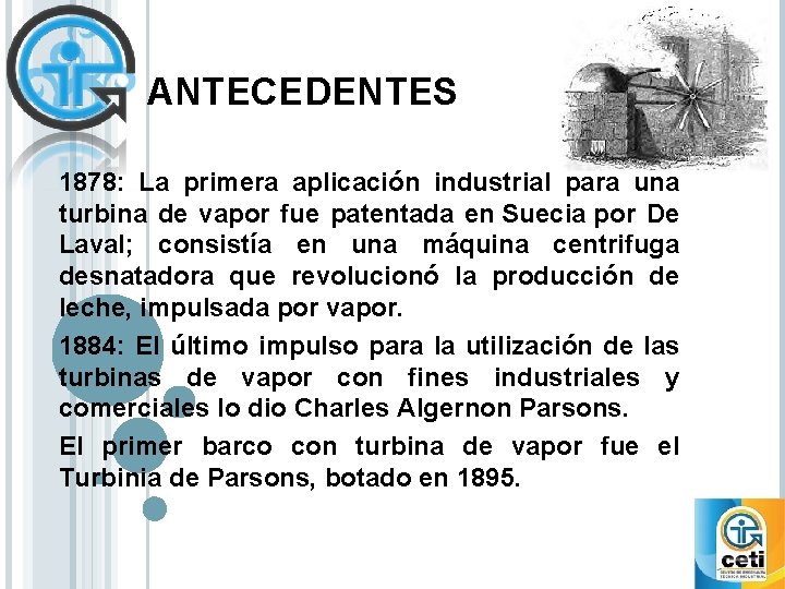 ANTECEDENTES 1878: La primera aplicación industrial para una turbina de vapor fue patentada en