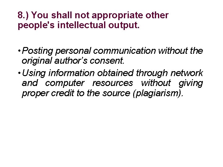 8. ) You shall not appropriate other people's intellectual output. • Posting personal communication