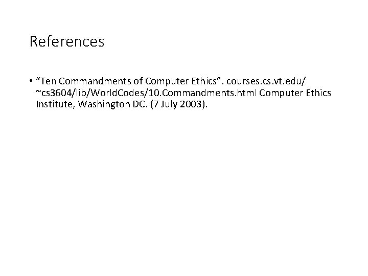 References • “Ten Commandments of Computer Ethics”. courses. cs. vt. edu/ ~cs 3604/lib/World. Codes/10.