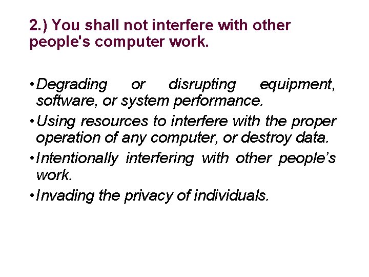 2. ) You shall not interfere with other people's computer work. • Degrading or