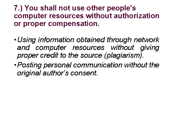 7. ) You shall not use other people's computer resources without authorization or proper