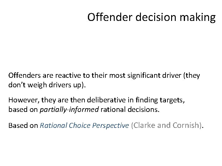 Offender decision making Offenders are reactive to their most significant driver (they don’t weigh