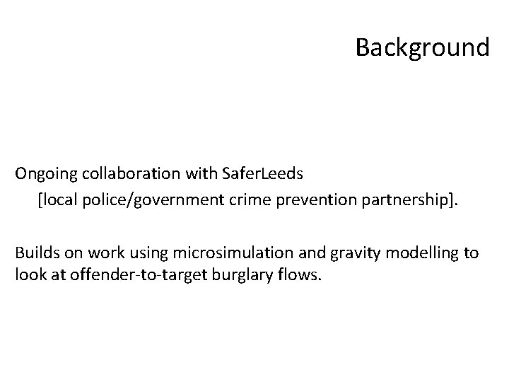 Background Ongoing collaboration with Safer. Leeds [local police/government crime prevention partnership]. Builds on work