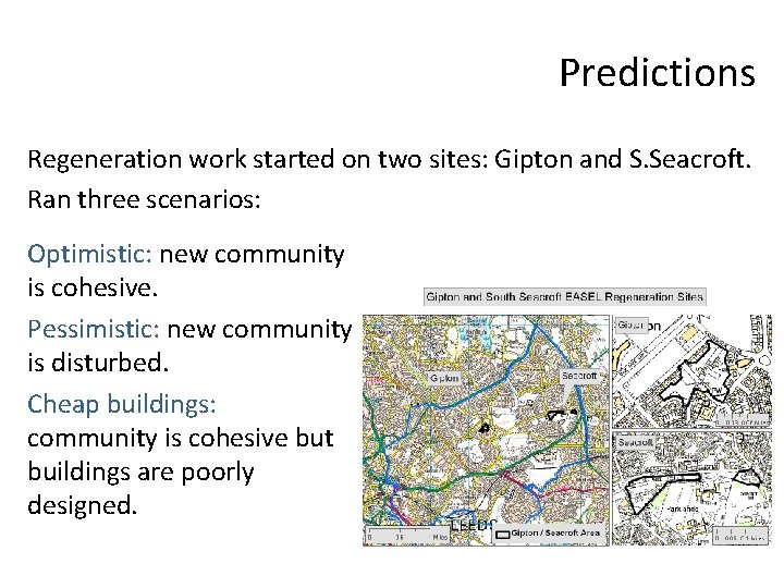 Predictions Regeneration work started on two sites: Gipton and S. Seacroft. Ran three scenarios: