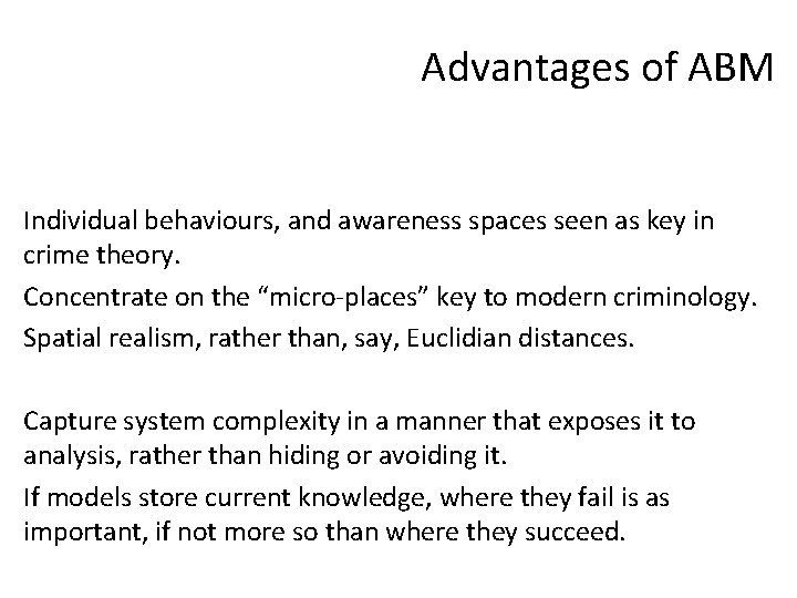 Advantages of ABM Individual behaviours, and awareness spaces seen as key in crime theory.