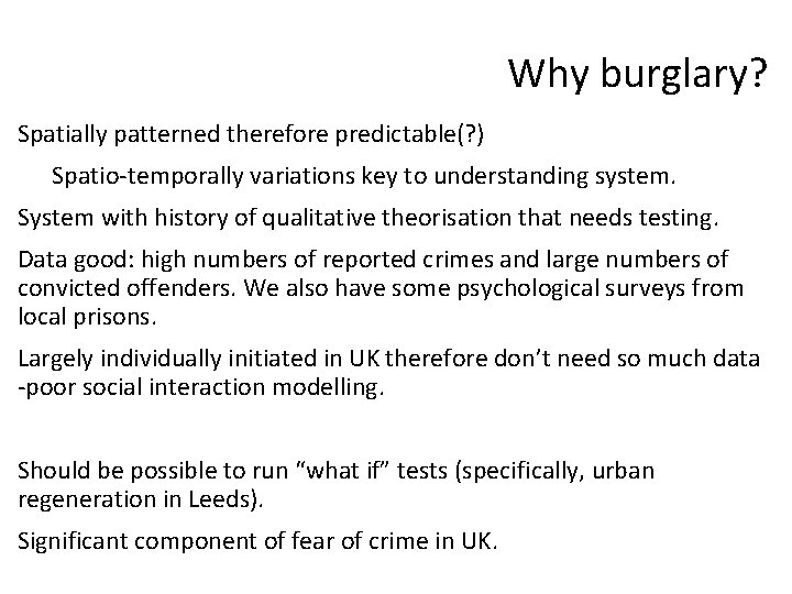 Why burglary? Spatially patterned therefore predictable(? ) Spatio-temporally variations key to understanding system. System