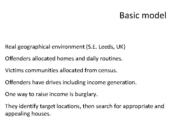 Basic model Real geographical environment (S. E. Leeds, UK) Offenders allocated homes and daily