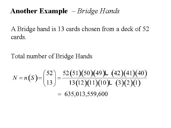 Another Example – Bridge Hands A Bridge hand is 13 cards chosen from a