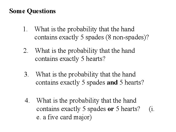 Some Questions 1. What is the probability that the hand contains exactly 5 spades