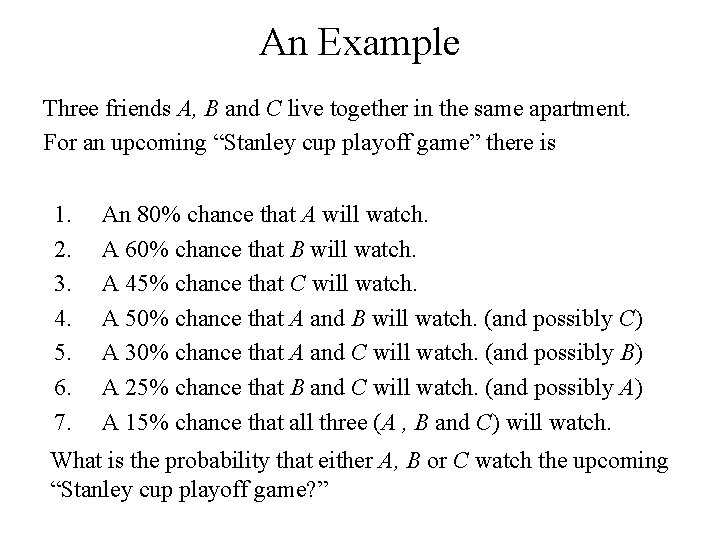 An Example Three friends A, B and C live together in the same apartment.