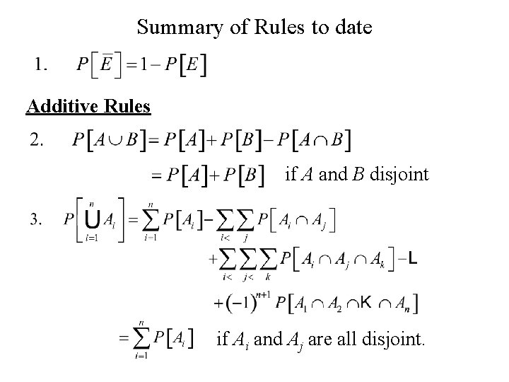 Summary of Rules to date Additive Rules if A and B disjoint if Ai
