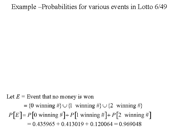 Example –Probabilities for various events in Lotto 6/49 Let E = Event that no