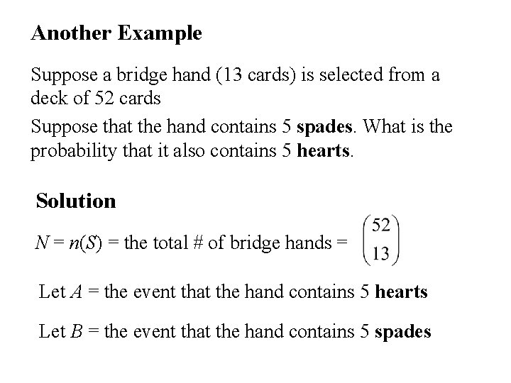 Another Example Suppose a bridge hand (13 cards) is selected from a deck of