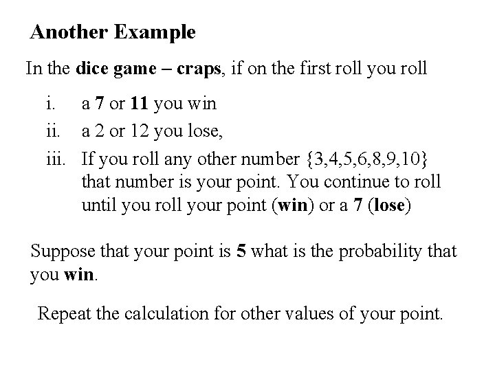 Another Example In the dice game – craps, if on the first roll you