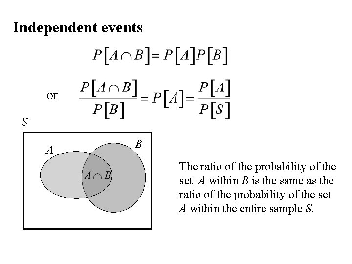 Independent events or S A B The ratio of the probability of the set