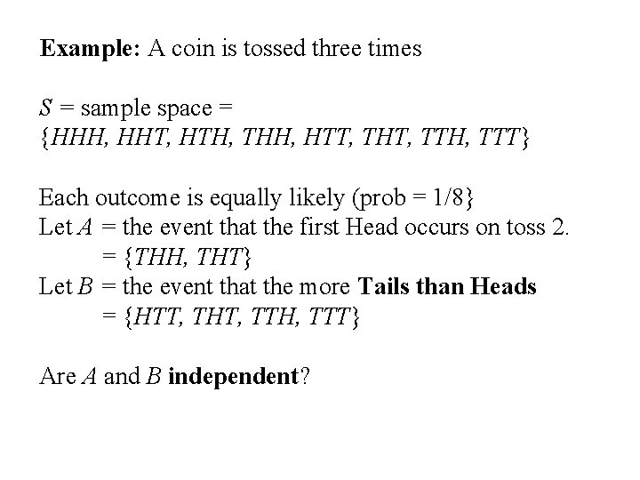 Example: A coin is tossed three times S = sample space = {HHH, HHT,