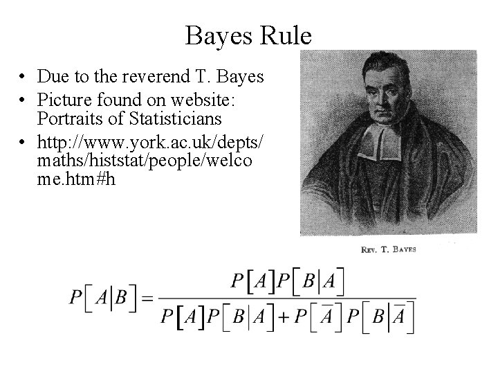 Bayes Rule • Due to the reverend T. Bayes • Picture found on website: