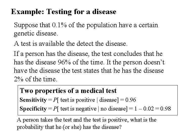 Example: Testing for a disease Suppose that 0. 1% of the population have a