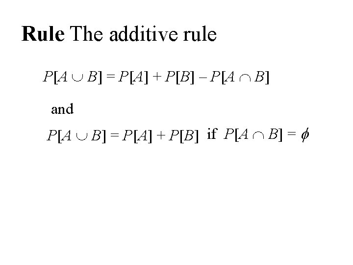 Rule The additive rule P[A B] = P[A] + P[B] – P[A B] and