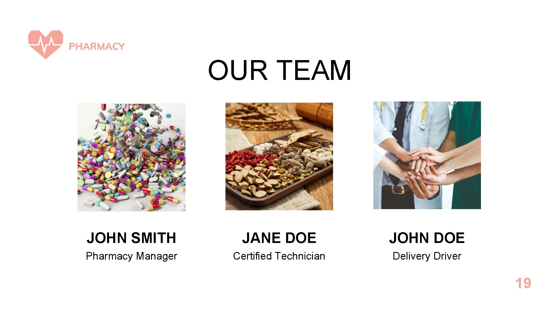 OUR TEAM JOHN SMITH JANE DOE JOHN DOE Pharmacy Manager Certified Technician Delivery Driver