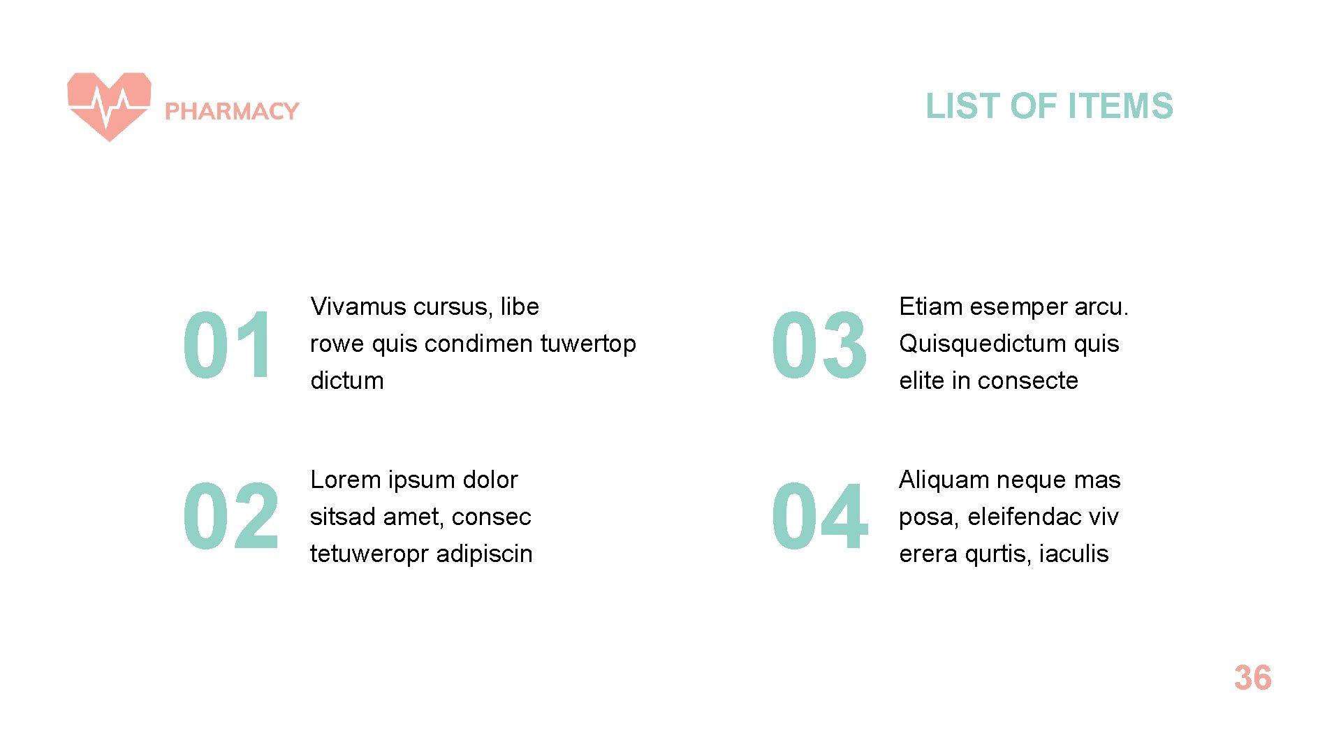 LIST OF ITEMS 01 Vivamus cursus, libe rowe quis condimen tuwertop dictum 02 Lorem