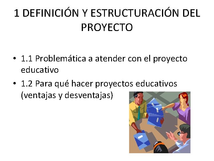 1 DEFINICIÓN Y ESTRUCTURACIÓN DEL PROYECTO • 1. 1 Problemática a atender con el