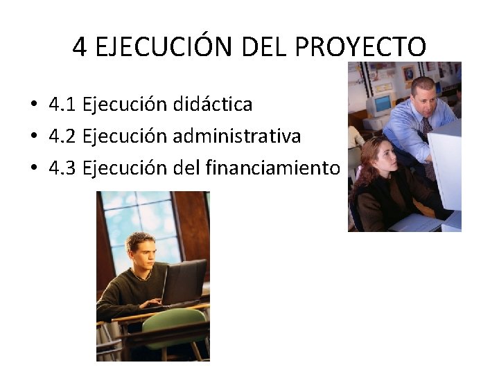 4 EJECUCIÓN DEL PROYECTO • 4. 1 Ejecución didáctica • 4. 2 Ejecución administrativa