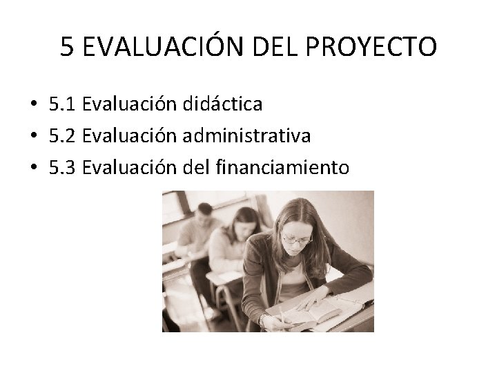 5 EVALUACIÓN DEL PROYECTO • 5. 1 Evaluación didáctica • 5. 2 Evaluación administrativa