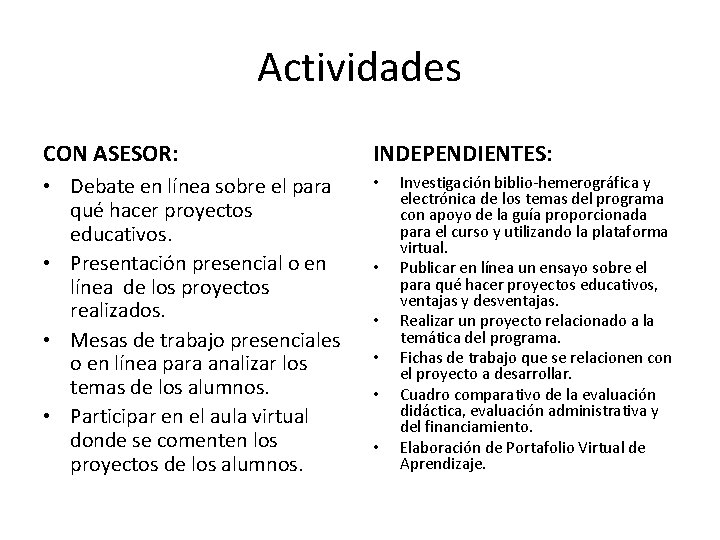 Actividades CON ASESOR: INDEPENDIENTES: • Debate en línea sobre el para qué hacer proyectos