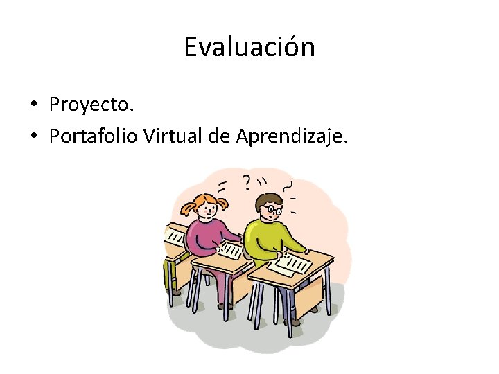 Evaluación • Proyecto. • Portafolio Virtual de Aprendizaje. 